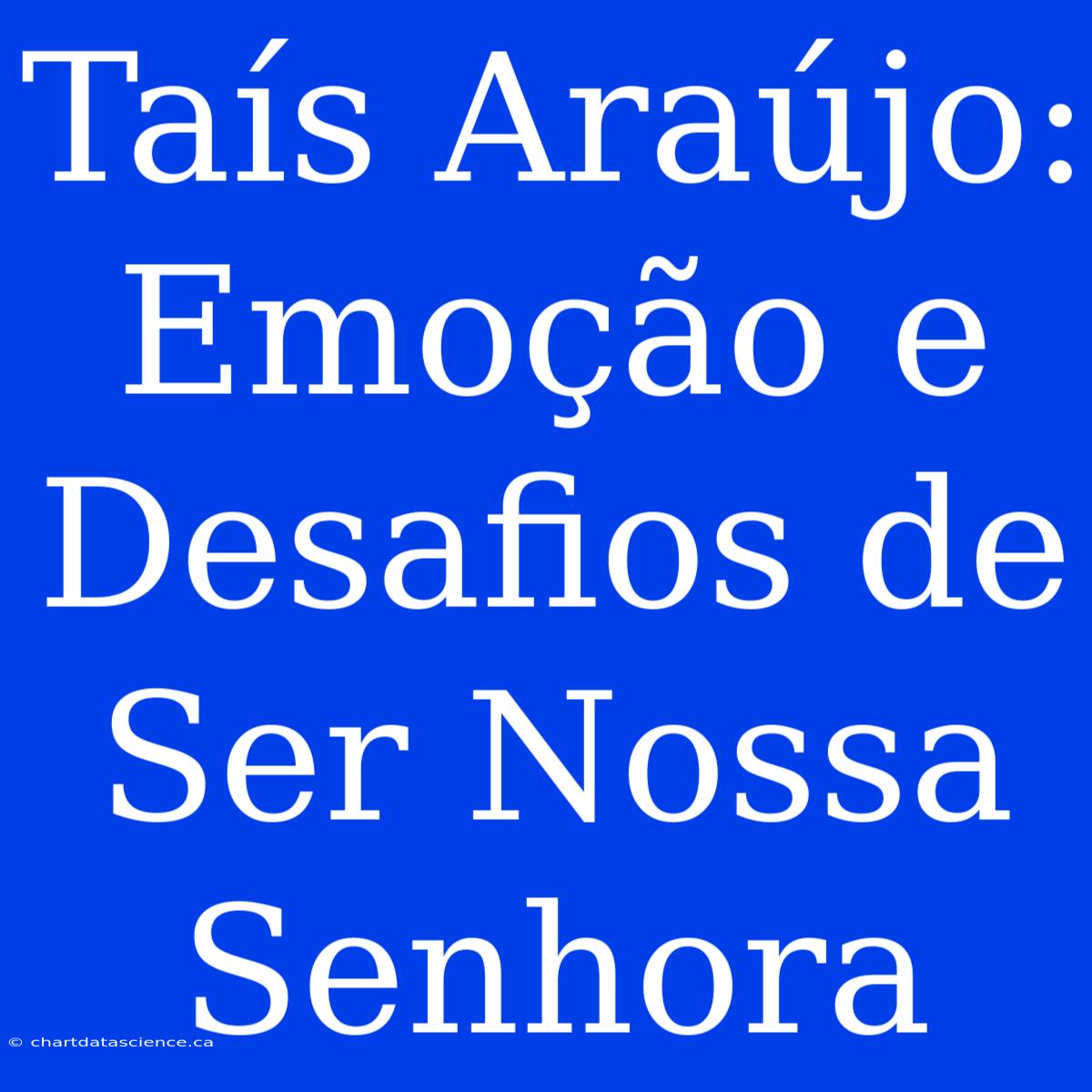 Taís Araújo: Emoção E Desafios De Ser Nossa Senhora