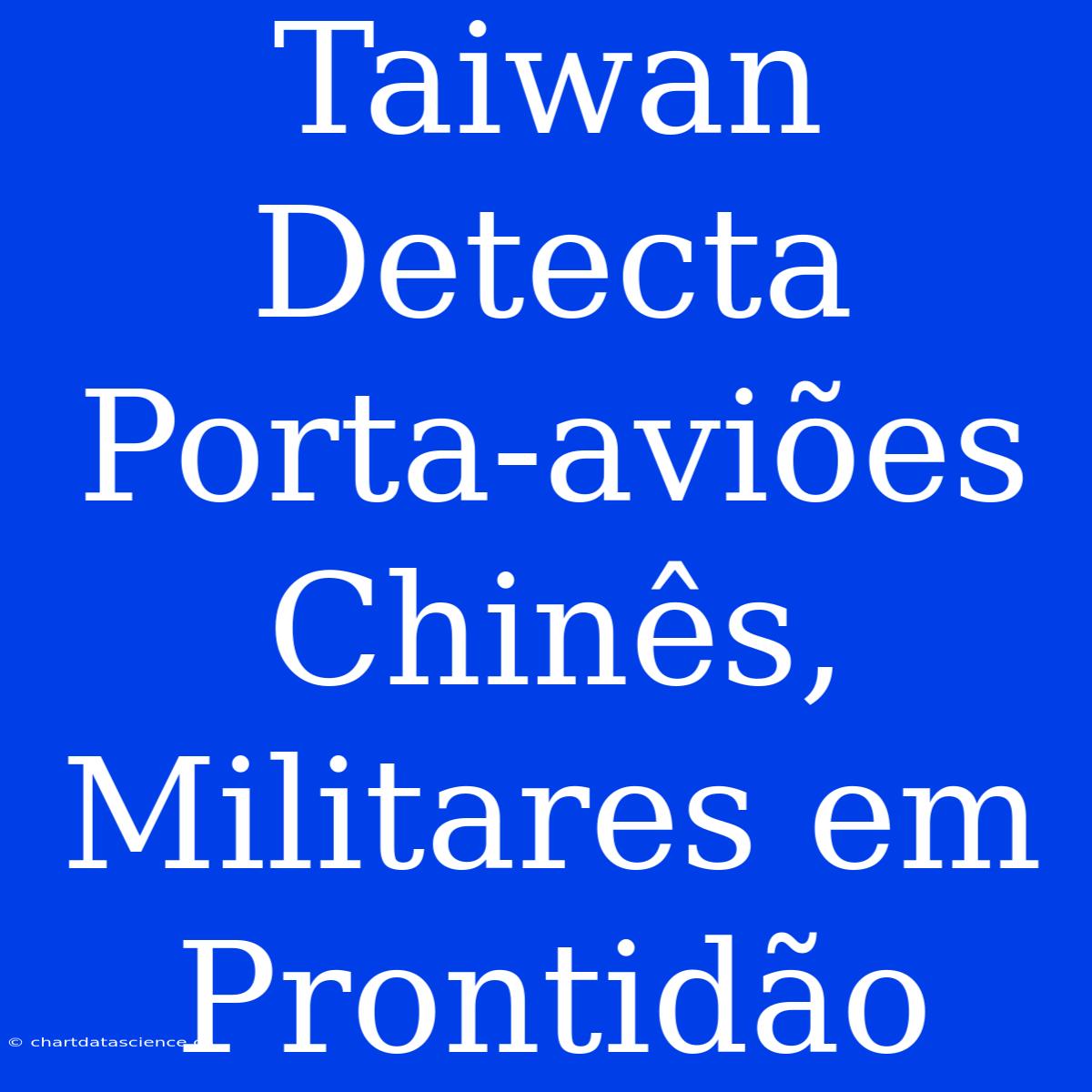 Taiwan Detecta Porta-aviões Chinês, Militares Em Prontidão