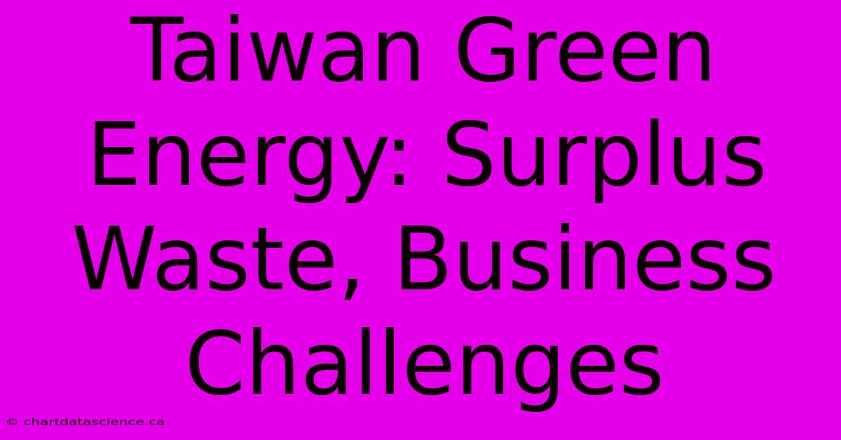 Taiwan Green Energy: Surplus Waste, Business Challenges