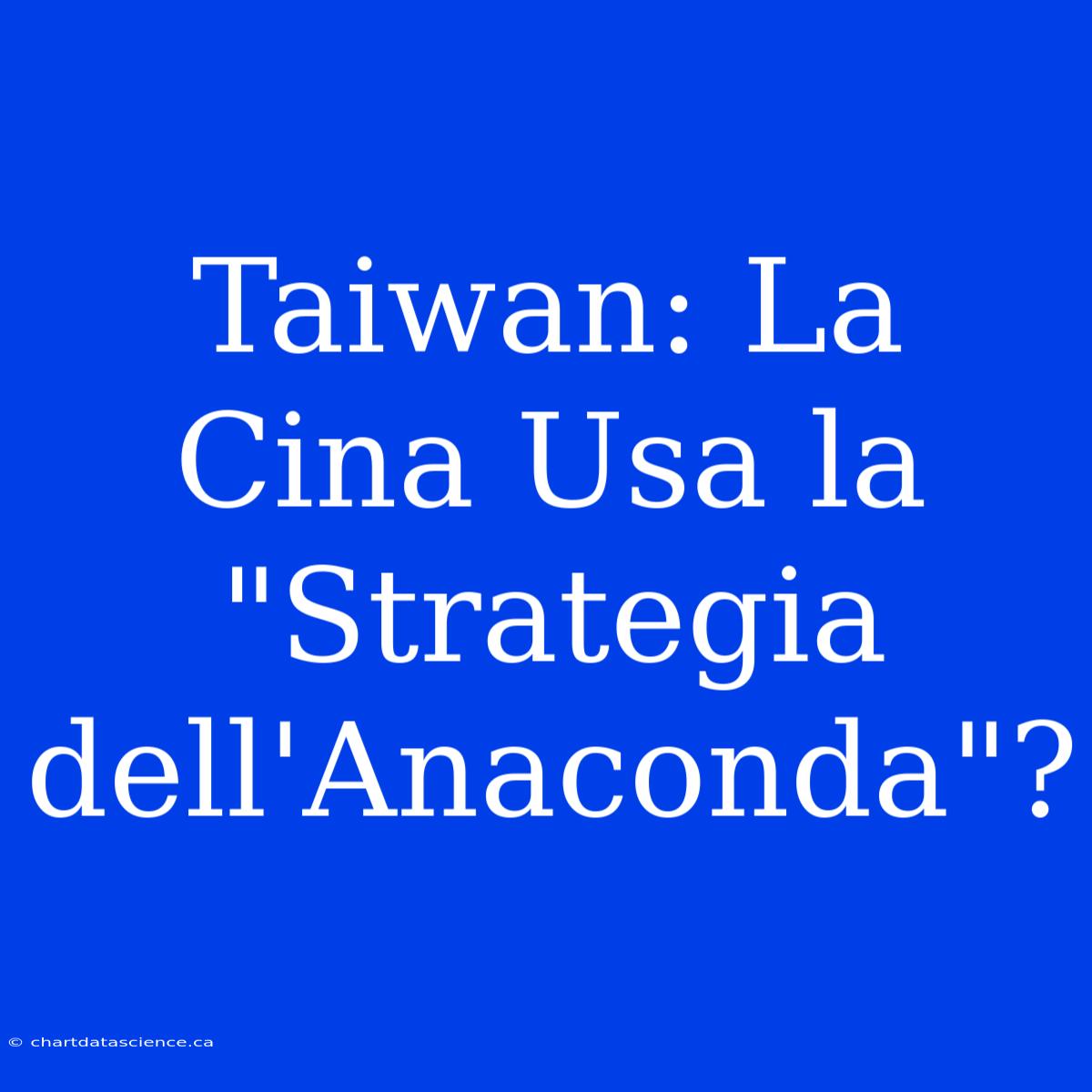 Taiwan: La Cina Usa La 