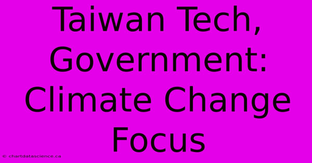 Taiwan Tech, Government: Climate Change Focus