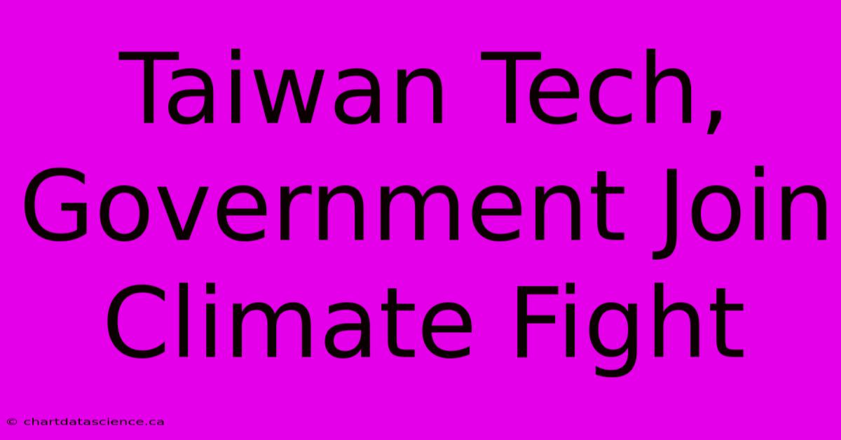 Taiwan Tech, Government Join Climate Fight