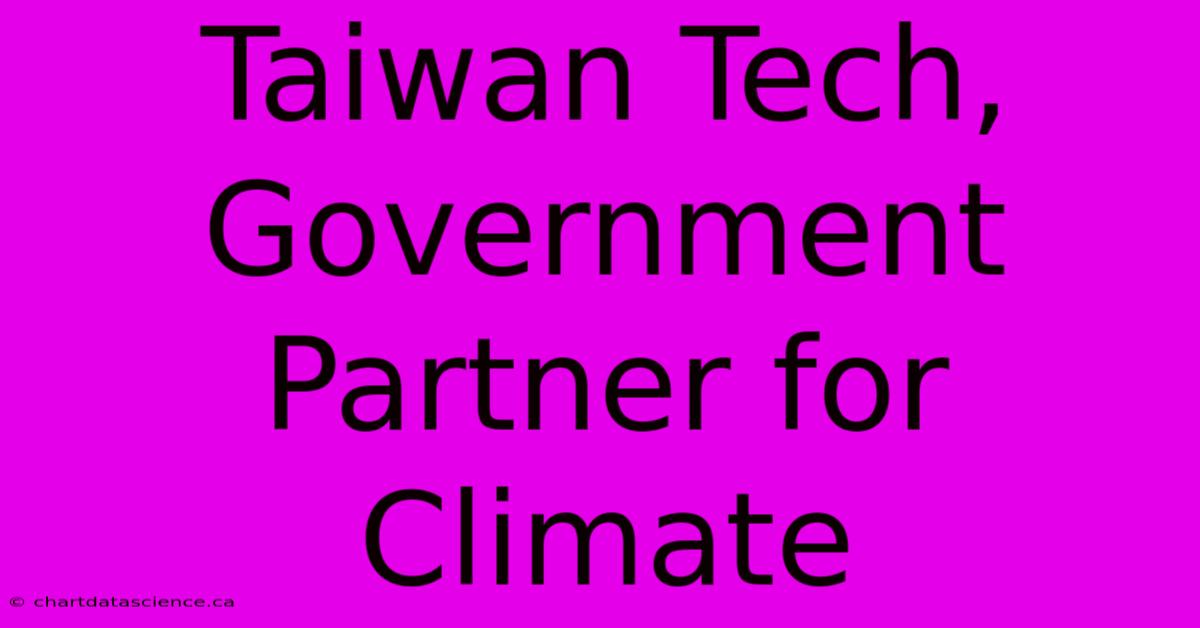 Taiwan Tech, Government Partner For Climate