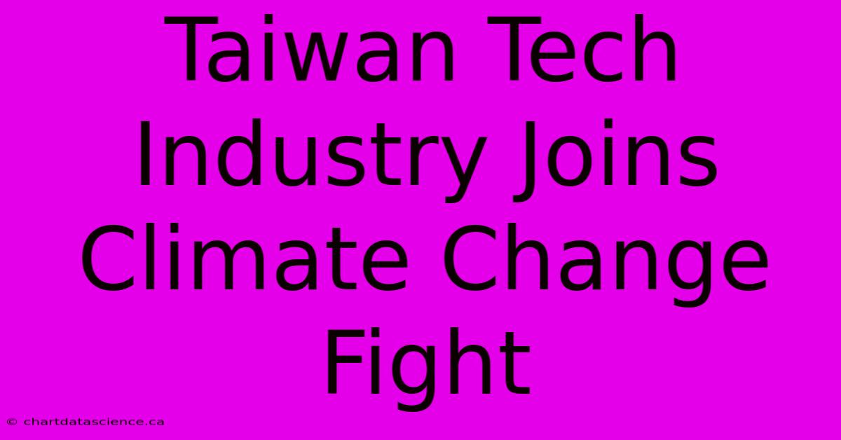 Taiwan Tech Industry Joins Climate Change Fight