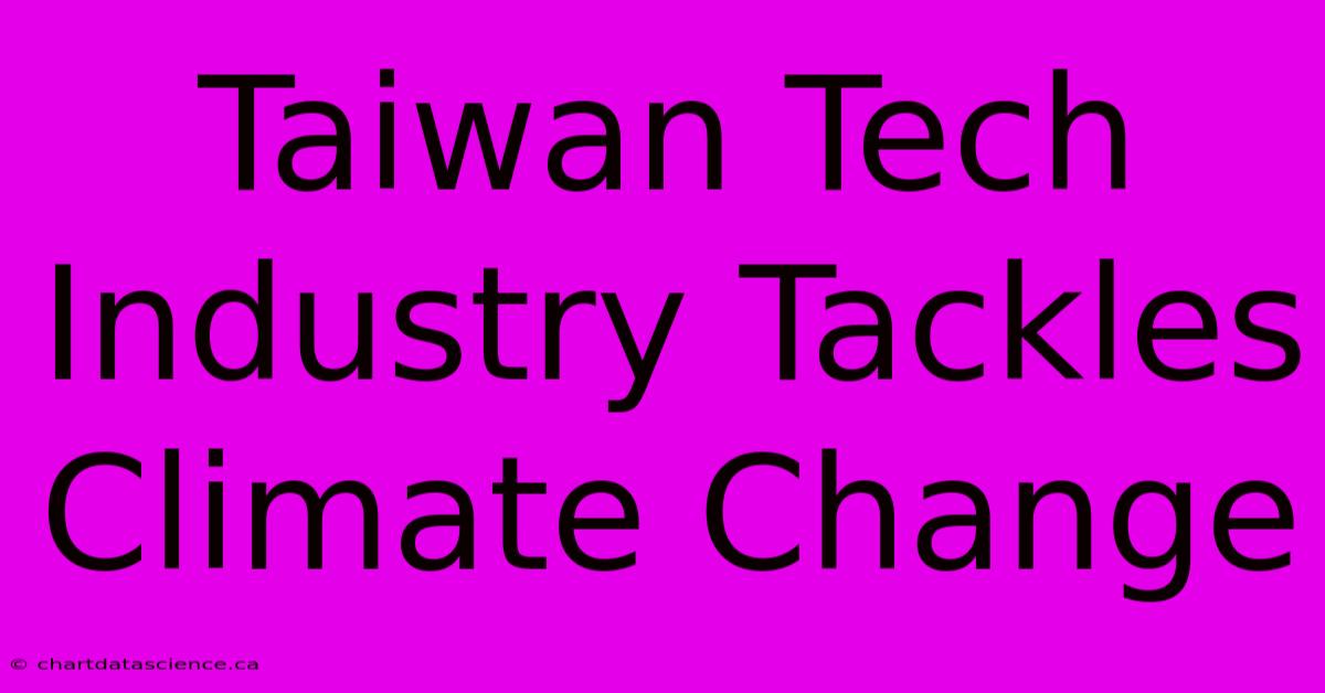 Taiwan Tech Industry Tackles Climate Change