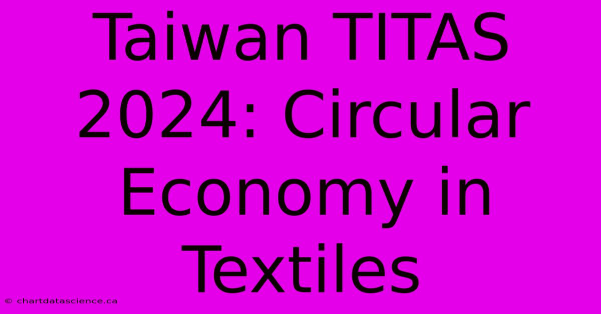 Taiwan TITAS 2024: Circular Economy In Textiles