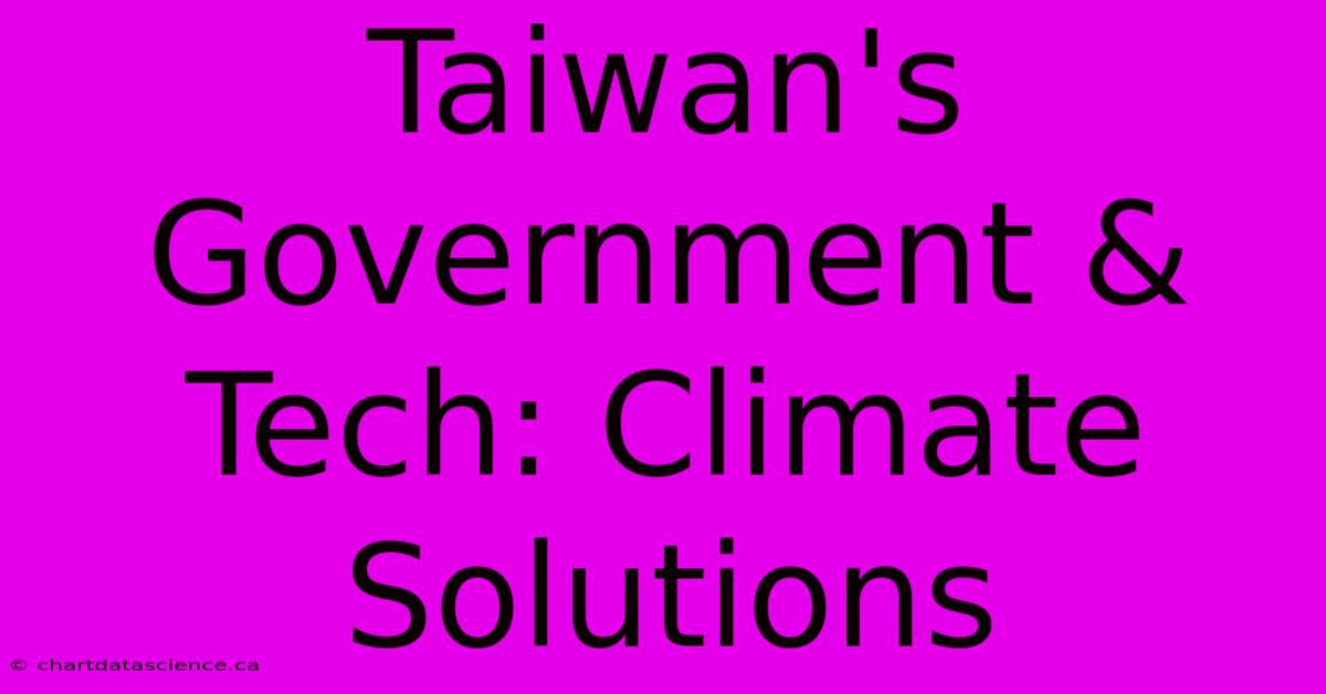 Taiwan's Government & Tech: Climate Solutions 