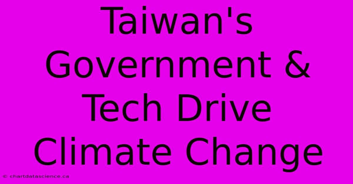 Taiwan's Government & Tech Drive Climate Change