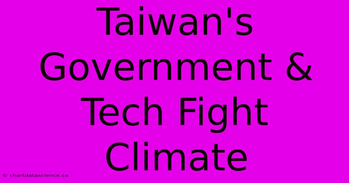 Taiwan's Government & Tech Fight Climate