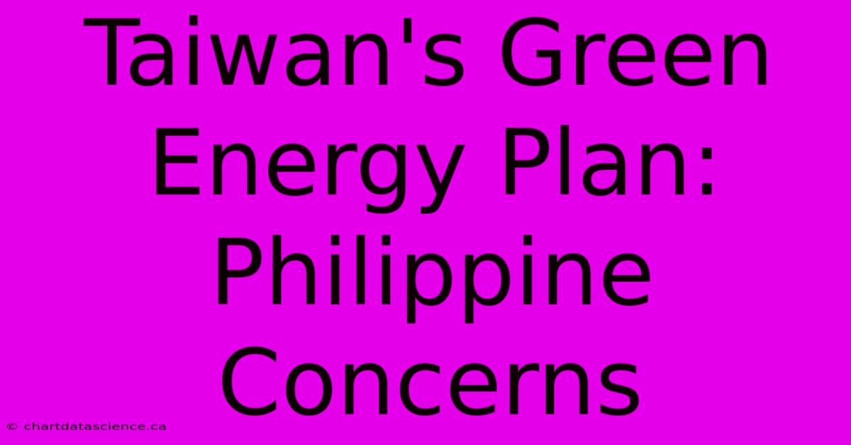 Taiwan's Green Energy Plan: Philippine Concerns