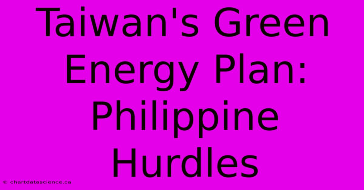 Taiwan's Green Energy Plan: Philippine Hurdles