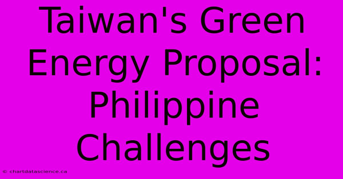 Taiwan's Green Energy Proposal: Philippine Challenges