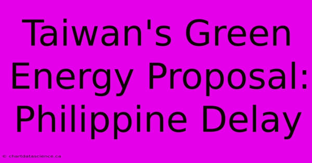 Taiwan's Green Energy Proposal: Philippine Delay