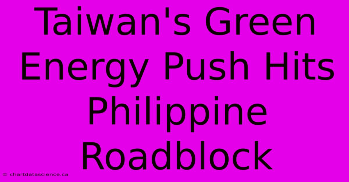 Taiwan's Green Energy Push Hits Philippine Roadblock