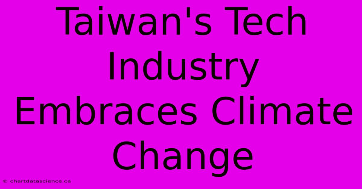 Taiwan's Tech Industry Embraces Climate Change