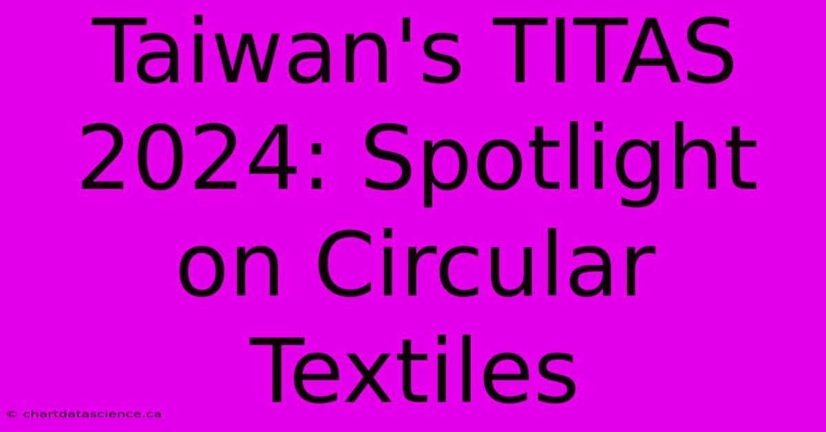 Taiwan's TITAS 2024: Spotlight On Circular Textiles 