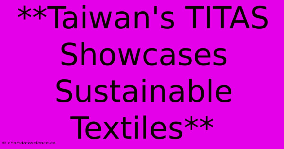 **Taiwan's TITAS Showcases Sustainable Textiles**