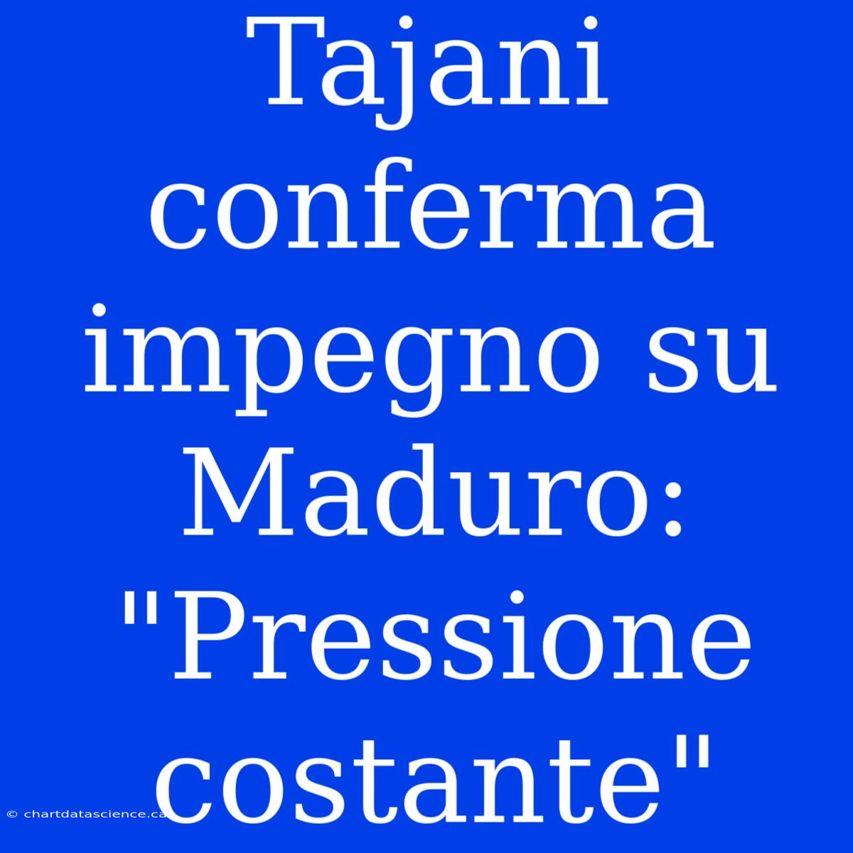 Tajani Conferma Impegno Su Maduro: 