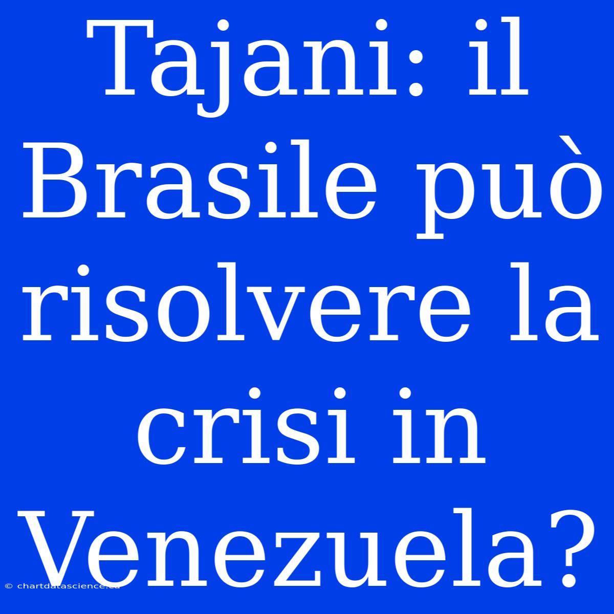 Tajani: Il Brasile Può Risolvere La Crisi In Venezuela?