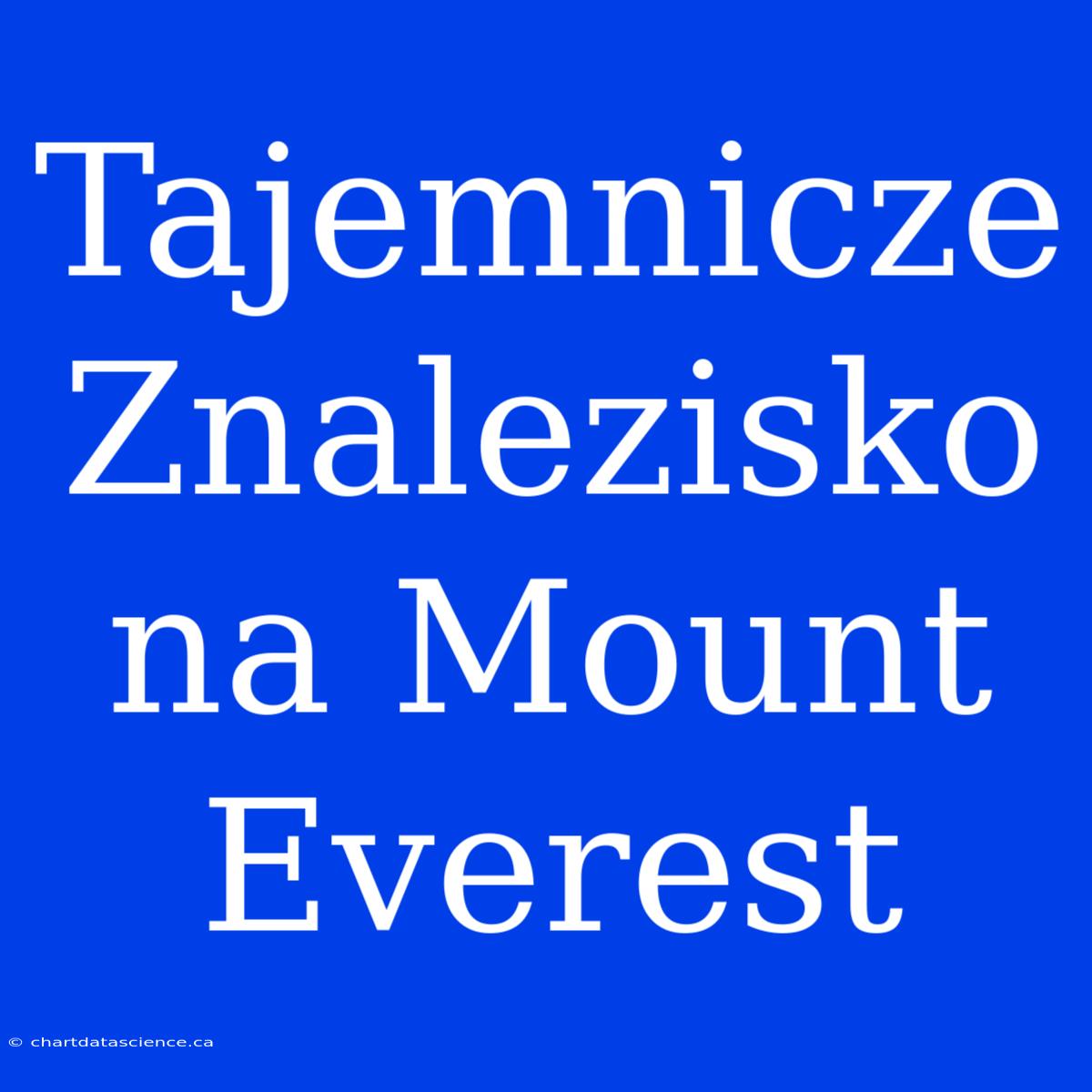 Tajemnicze Znalezisko Na Mount Everest