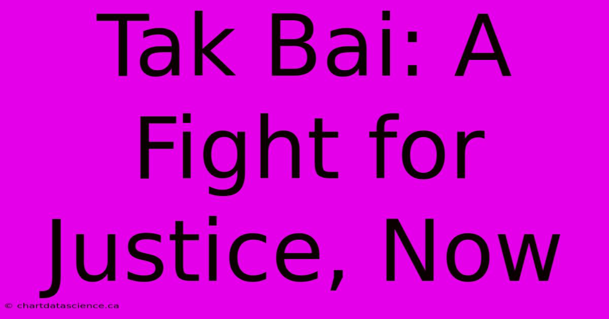 Tak Bai: A Fight For Justice, Now