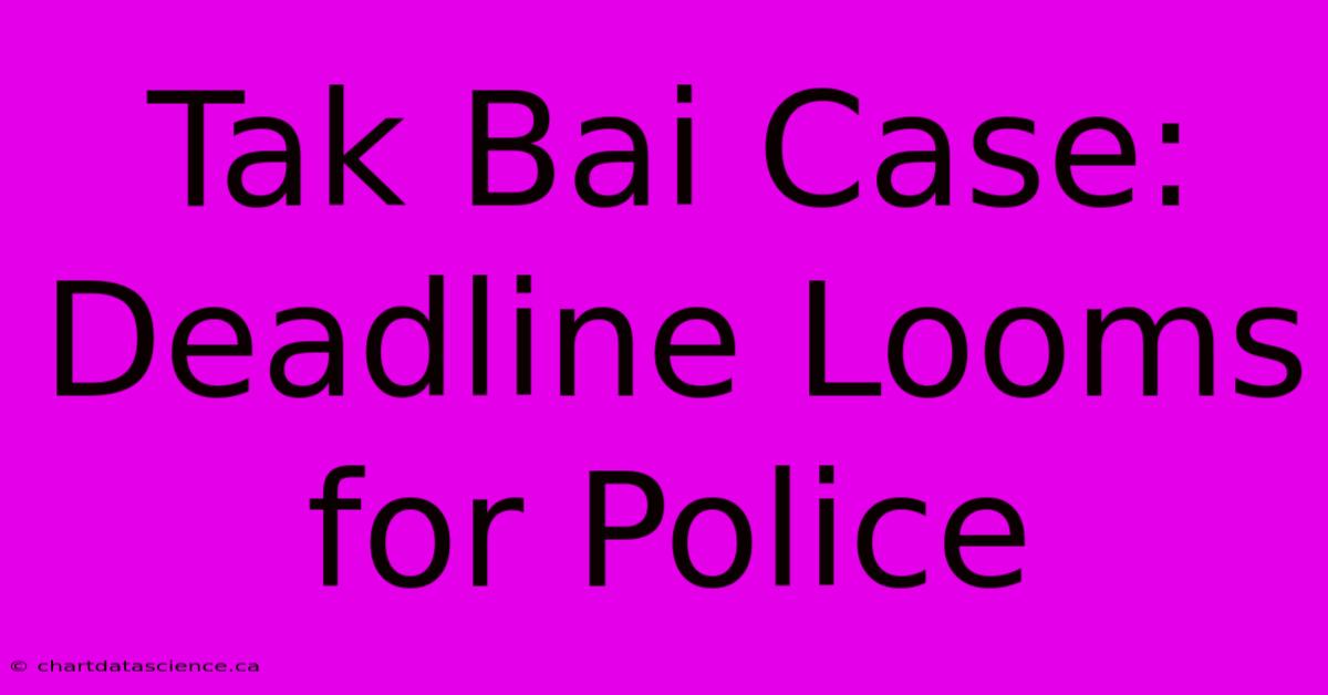 Tak Bai Case: Deadline Looms For Police