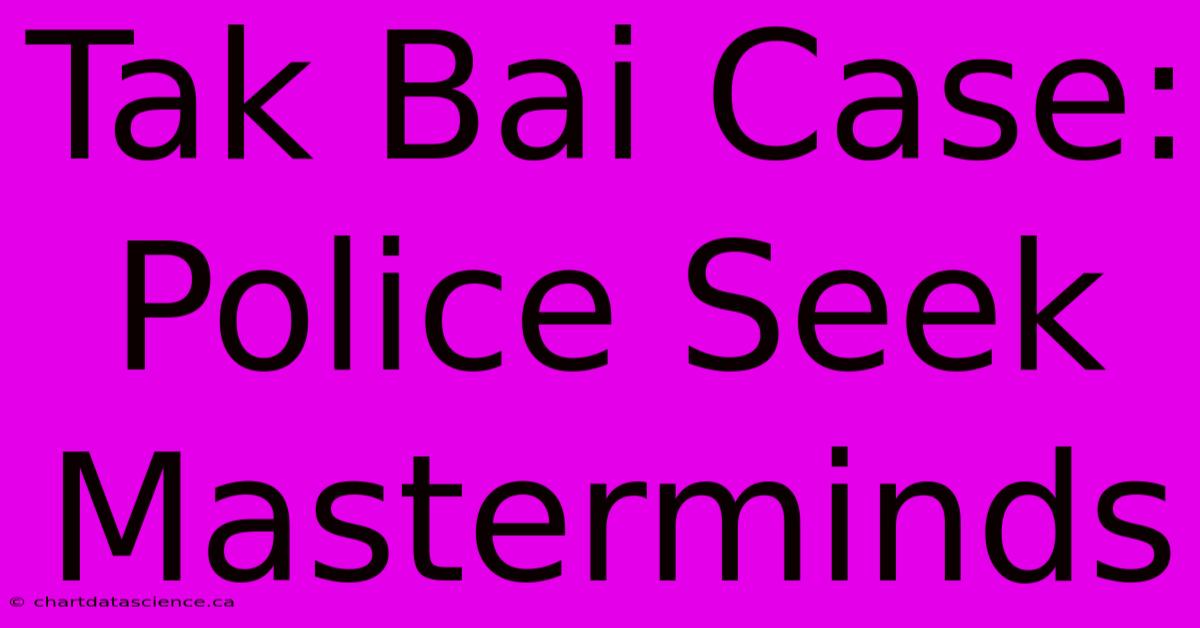 Tak Bai Case: Police Seek Masterminds