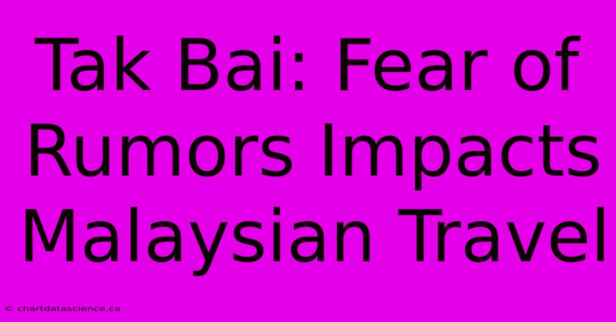 Tak Bai: Fear Of Rumors Impacts Malaysian Travel