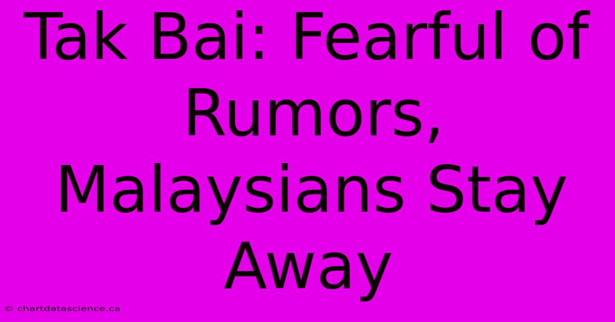 Tak Bai: Fearful Of Rumors, Malaysians Stay Away