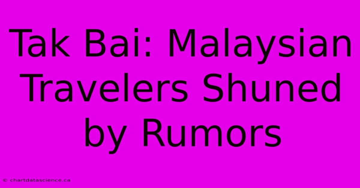 Tak Bai: Malaysian Travelers Shuned By Rumors