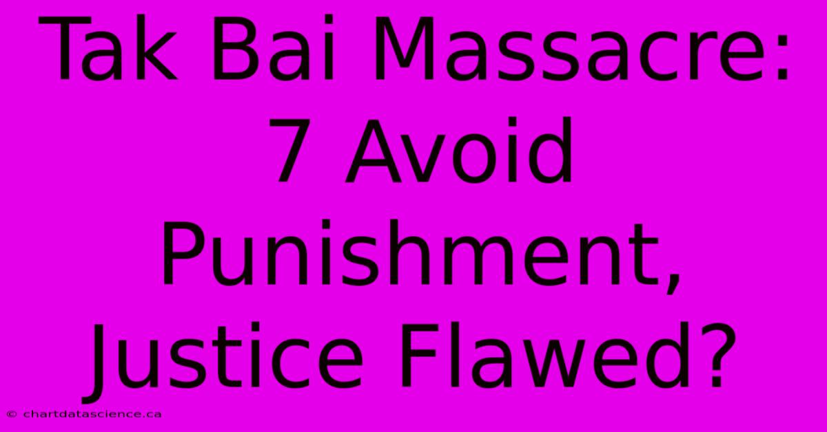 Tak Bai Massacre: 7 Avoid Punishment, Justice Flawed?