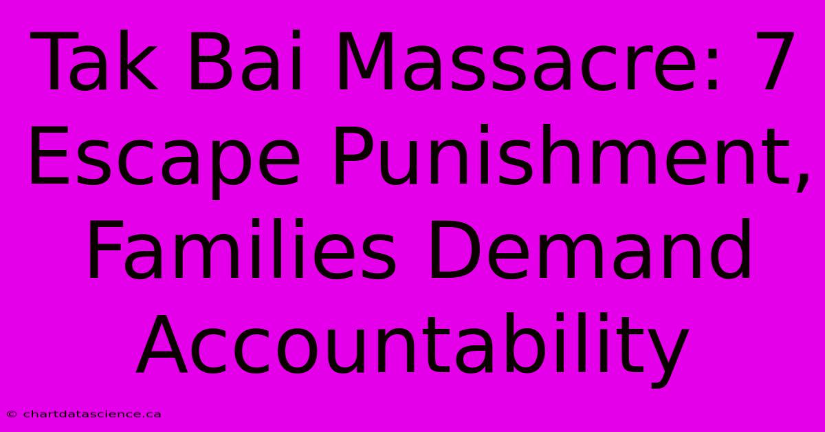 Tak Bai Massacre: 7 Escape Punishment, Families Demand Accountability