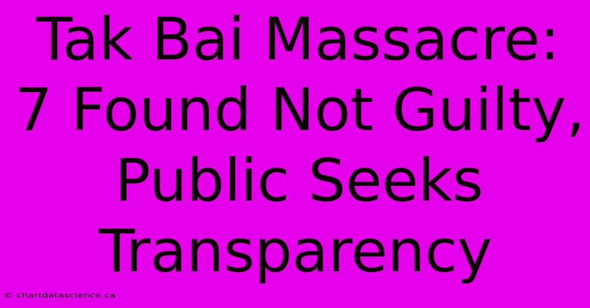 Tak Bai Massacre: 7 Found Not Guilty, Public Seeks Transparency