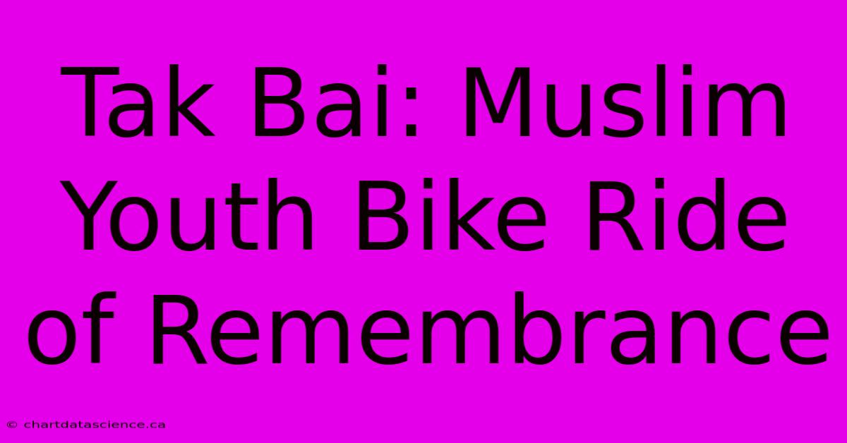 Tak Bai: Muslim Youth Bike Ride Of Remembrance