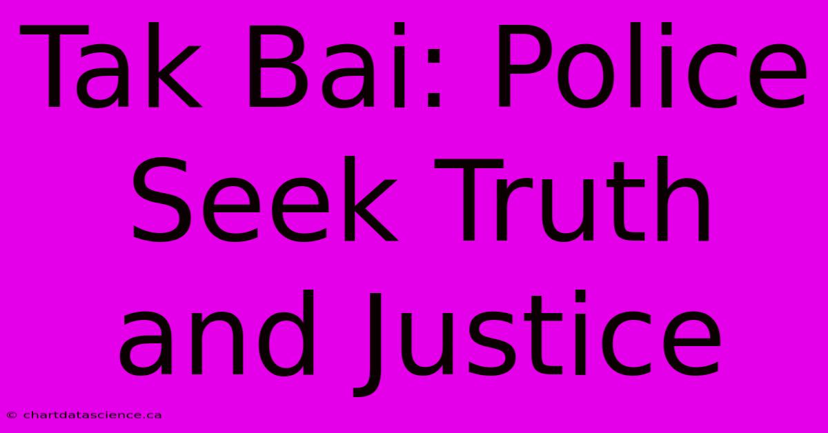 Tak Bai: Police Seek Truth And Justice 