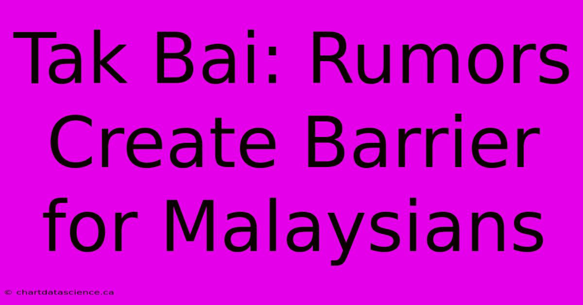 Tak Bai: Rumors Create Barrier For Malaysians