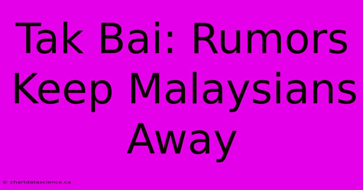 Tak Bai: Rumors Keep Malaysians Away