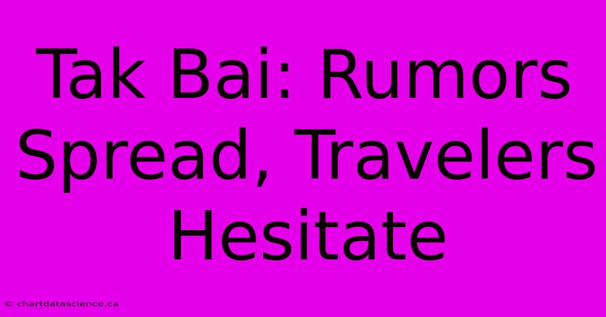 Tak Bai: Rumors Spread, Travelers Hesitate