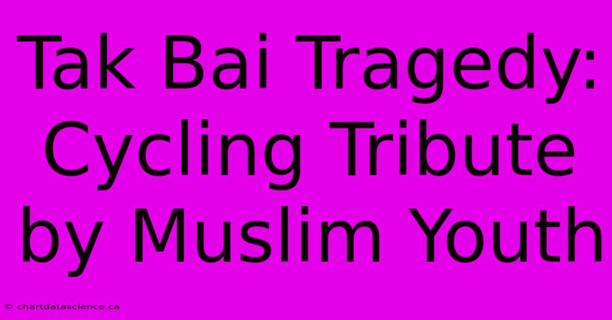 Tak Bai Tragedy: Cycling Tribute By Muslim Youth