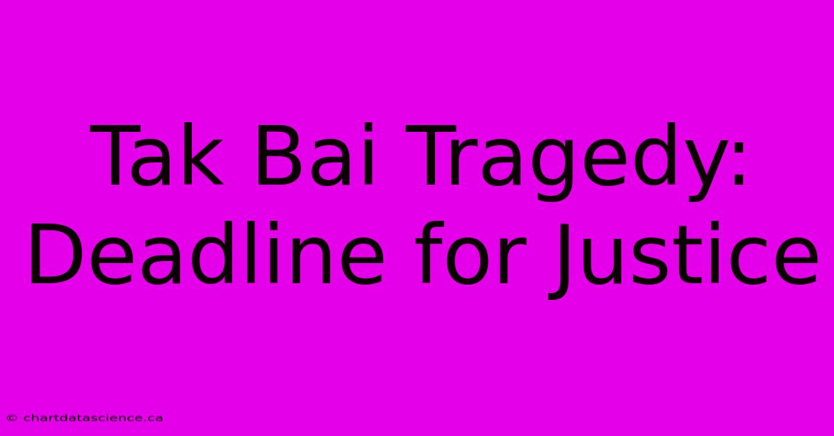 Tak Bai Tragedy: Deadline For Justice