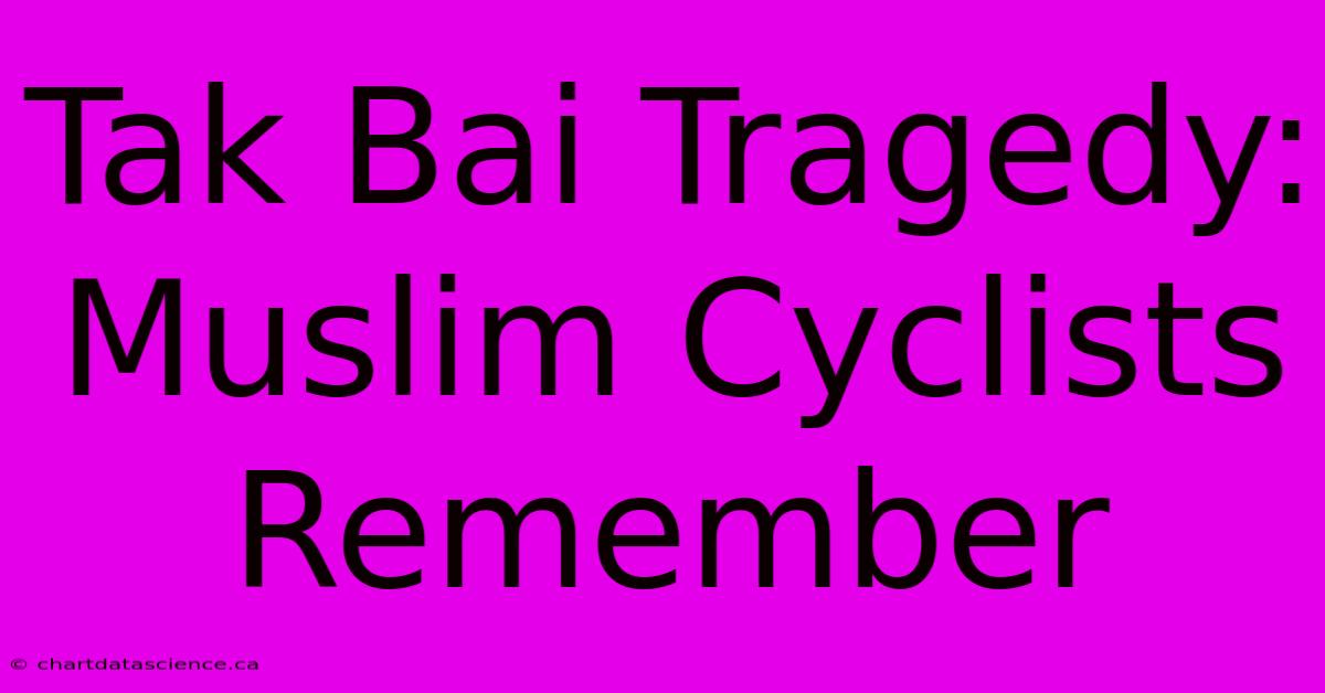 Tak Bai Tragedy: Muslim Cyclists Remember