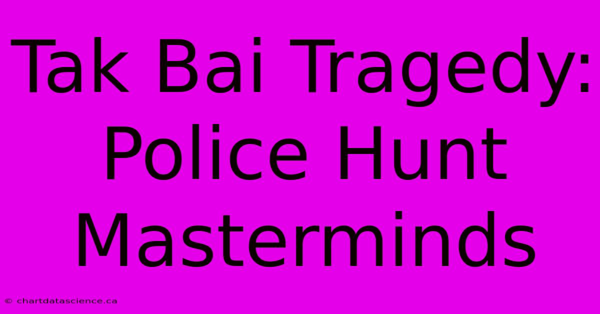 Tak Bai Tragedy: Police Hunt Masterminds