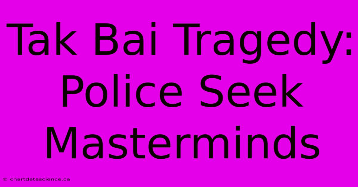 Tak Bai Tragedy: Police Seek Masterminds