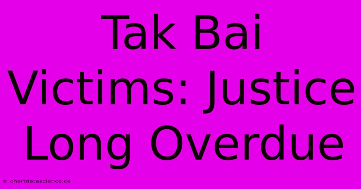 Tak Bai Victims: Justice Long Overdue