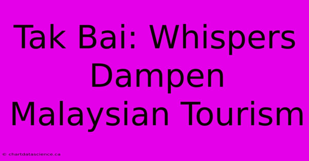 Tak Bai: Whispers Dampen Malaysian Tourism