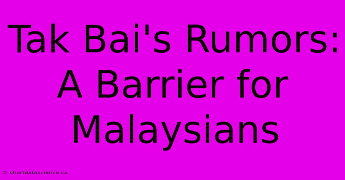 Tak Bai's Rumors: A Barrier For Malaysians