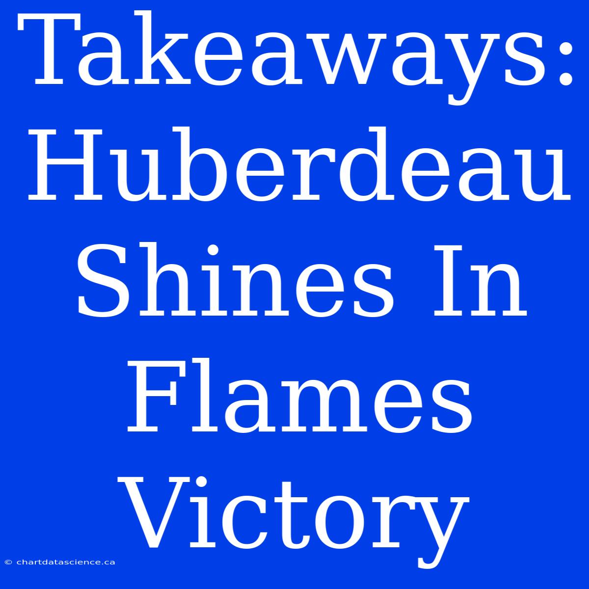 Takeaways: Huberdeau Shines In Flames Victory