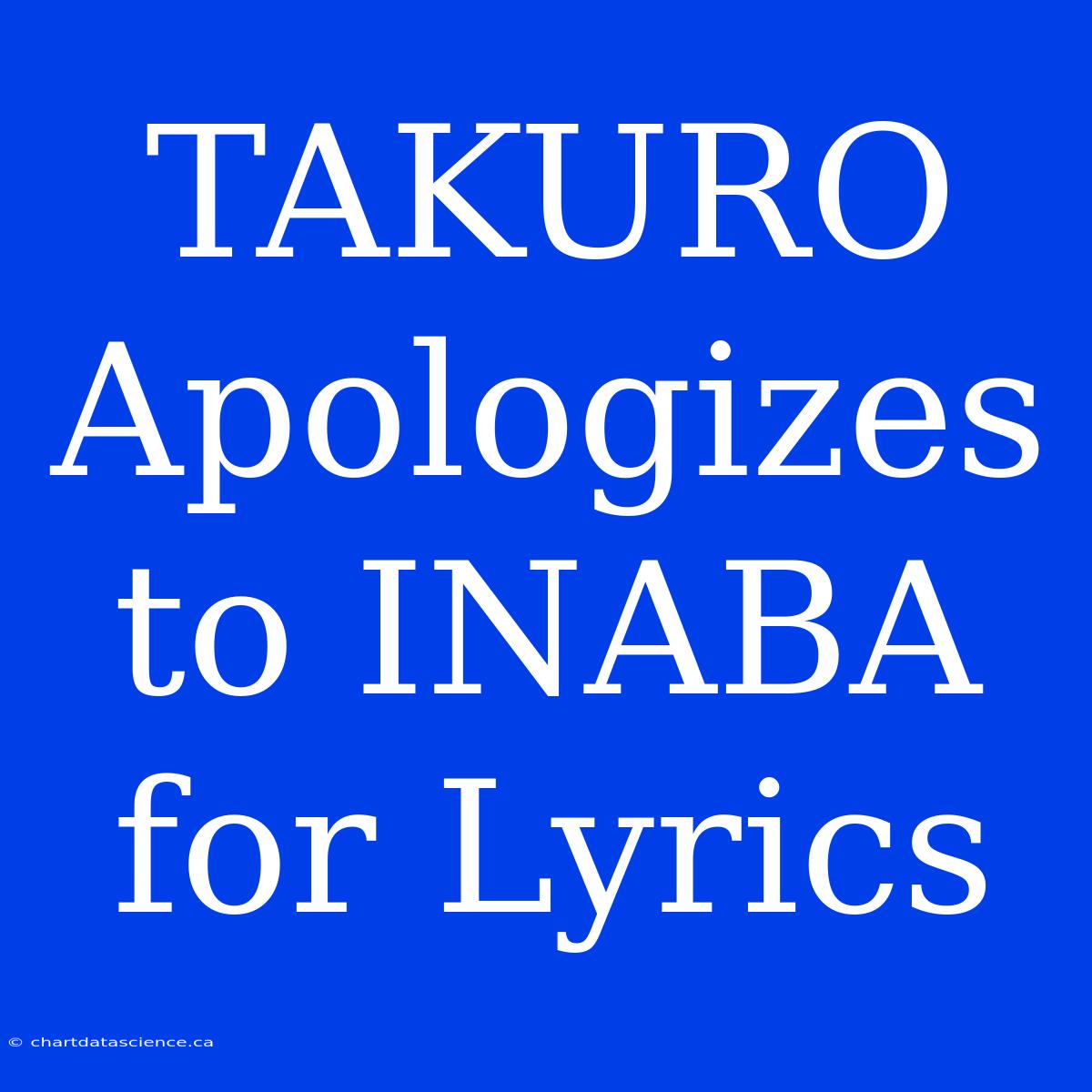 TAKURO Apologizes To INABA For Lyrics