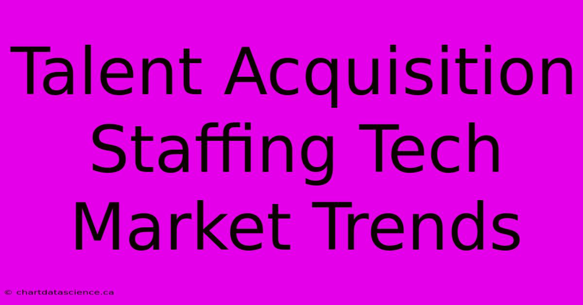 Talent Acquisition Staffing Tech Market Trends