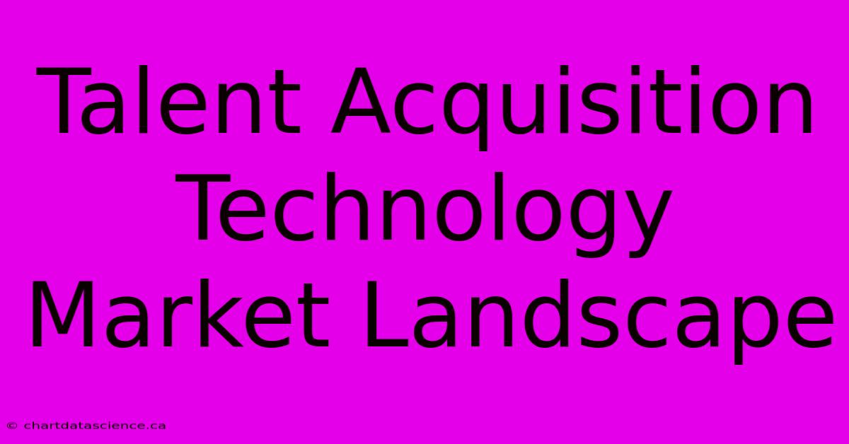 Talent Acquisition Technology Market Landscape 